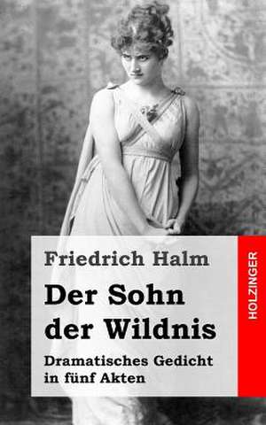 Der Sohn Der Wildnis de Friedrich Halm