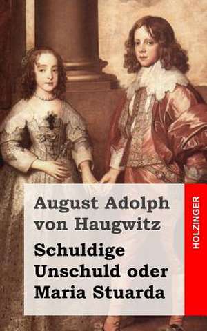 Schuldige Unschuld Oder Maria Stuarda de August Adolph Von Haugwitz