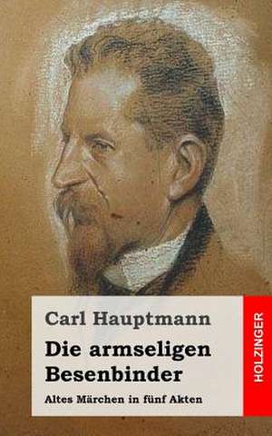 Die Armseligen Besenbinder de Carl Hauptmann