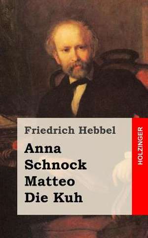 Anna / Schnock / Matteo / Die Kuh de Friedrich Hebbel