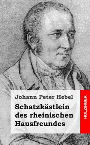 Schatzkastlein Des Rheinischen Hausfreundes de Johann Peter Hebel