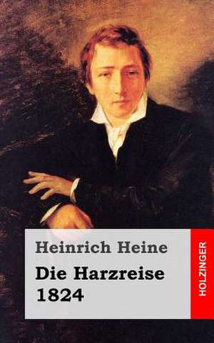 Die Harzreise. 1824 de Heinrich Heine