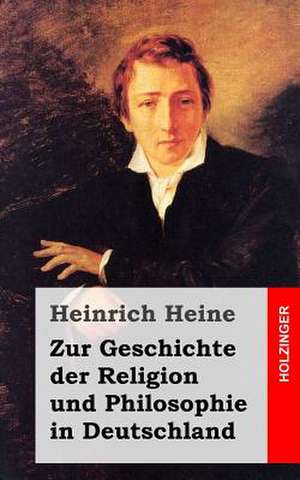 Zur Geschichte Der Religion Und Philosophie in Deutschland de Heinrich Heine