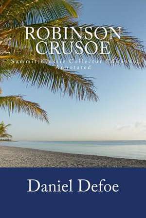 Robinson Crusoe (Summit Classic Collector Editions)(Annotated) de Daniel Defoe