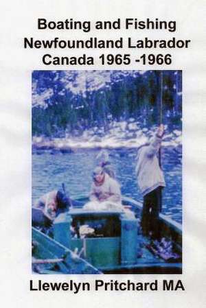 Boating and Fishing Newfoundland Labrador Canada 1965 -1966 de Llewelyn Pritchard Ma