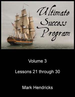 Ultimate Success Program (Volume 3 - Lessons 21 Through 30) de Mark Hendricks