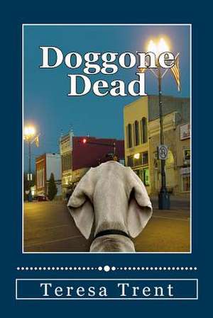 Doggone Dead de Teresa Trent