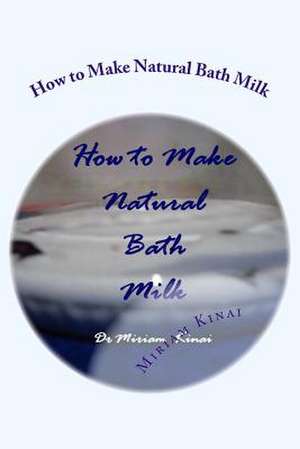 How to Make Natural Bath Milk de Miriam Kinai