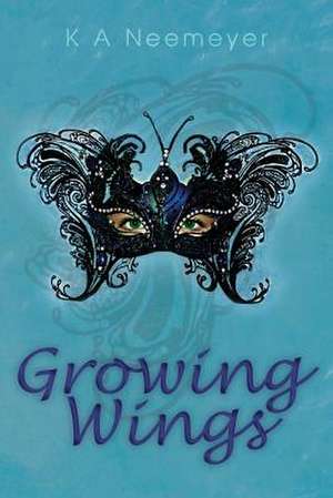 Growing Wings de K. a. Neemeyer