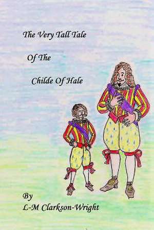 The Very Tall Tale of the Childe of Hale de Mrs LM Clarkson-Wright