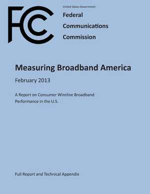 Measuring Broadband America February 2013 a Report on Consumer Wireline Broadband Performance in the U.S. (Full Report and Technical Appendix) de Unite Federal Communications Commission