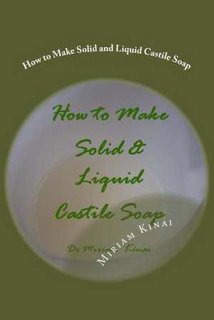 How to Make Solid and Liquid Castile Soap de Miriam Kinai