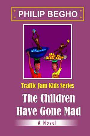 The Children Have Gone Mad de Philip Begho