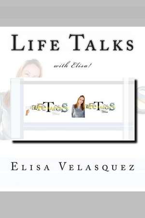 Life Talks with Elisa! de Elisa Velasquez