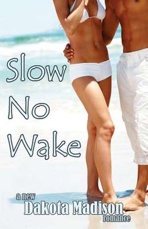 Slow No Wake de Dakota Madison