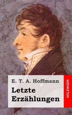 Letzte Erzahlungen de E. T. a. Hoffmann