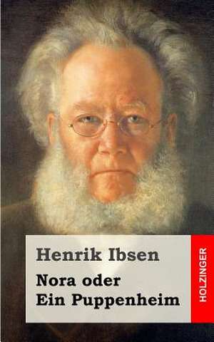 Nora Oder Ein Puppenheim de Henrik Ibsen