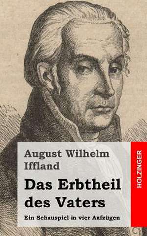 Das Erbtheil Des Vaters de August Wilhelm Iffland