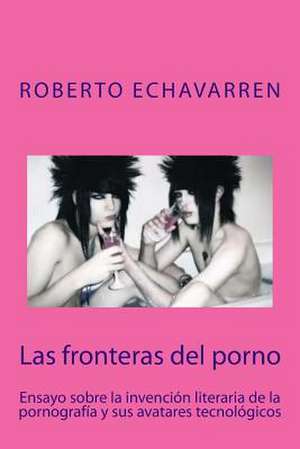 Las Fronteras del Porno de Roberto Echavarren