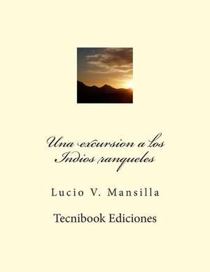 Una Excursion a Los Indios Ranqueles de Lucio V. Mansilla