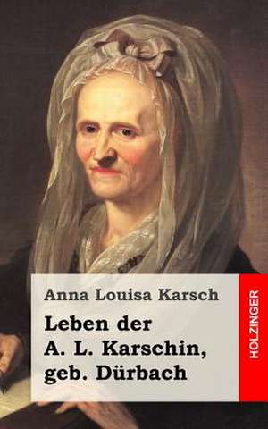 Leben Der A. L. Karschin, Geb. Durbach de Anna Louisa Karsch