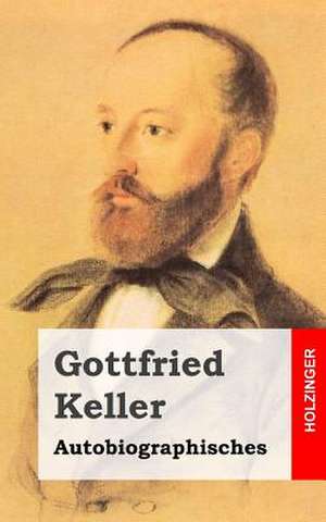 Autobiographisches de Gottfried Keller