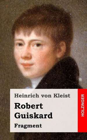 Robert Guiskard de Heinrich Von Kleist