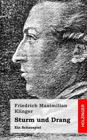 Sturm Und Drang de Friedrich Maximilian Klinger