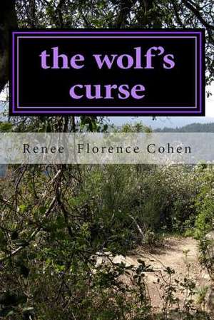 The Wolf's Curse de Renee Florence Cohen