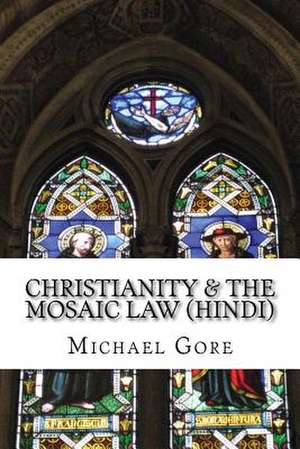 Christianity & the Mosaic Law de Ps Michael Gore