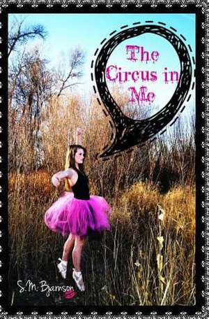 The Circus in Me de S. M. Bjarnson