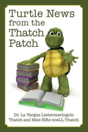 Turtle News from the Thatch Patch de Miss Elke Noell Thatch