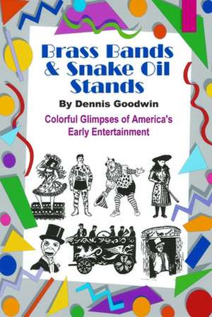 Brass Bands and Snake Oil Stands de Dennis Goodwin