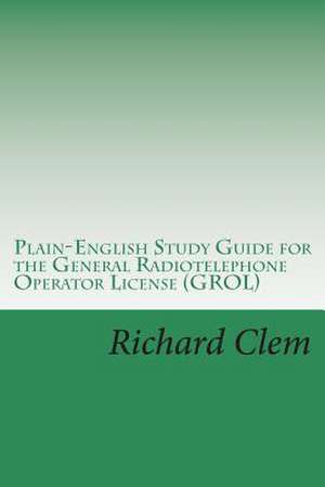 Plain-English Study Guide for the General Radiotelephone Operator License (Grol) de Richard P. Clem