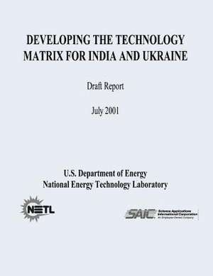 Developing the Technology Matrix for India and Ukraine (Draft Report) de U. S. Department of Energy