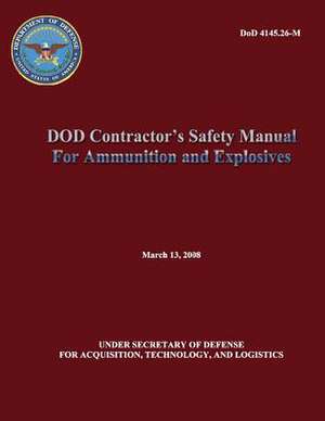 Dod Contractor's Safety Manual for Ammunition and Explosives de U. S. Department of Defense