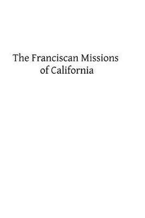 The Franciscan Missions of California de John A. Berger