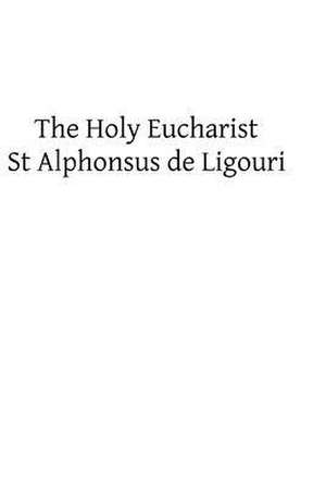 The Holy Eucharist de St Alphonsus De Ligouri