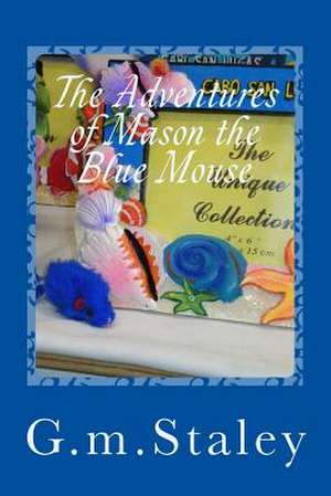 The Adventures of Mason the Blue Mouse de G. M. Staley