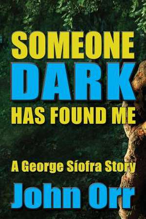 Someone Dark Has Found Me de John Orr