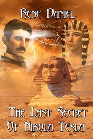 The Last Secret of Nikola Tesla de Rene Daniel