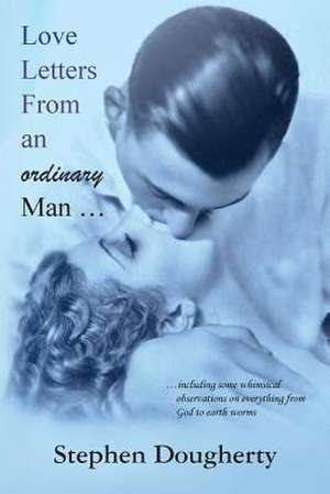 Love Letters from an Ordinary Man... de Stephen Dougherty