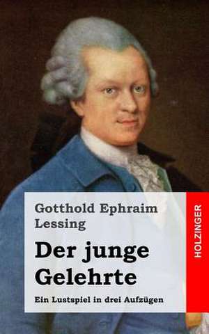 Der Junge Gelehrte de Gotthold Ephraim Lessing