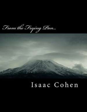 From the Frying Pan... de Isaac Abraham Cohen