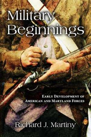 Military Beginnings de Richard J. Martiny