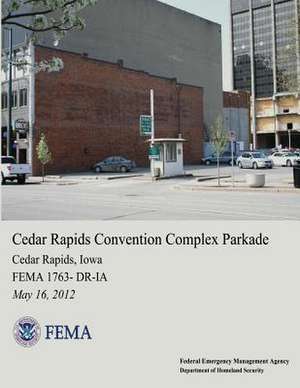 Cedar Rapids Convention Complex Parkade, Cedar Rapids, Iowa (Fema 1763-Dr-Ia) de U. S. Department of Homeland Security