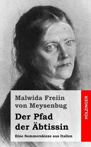 Der Pfad Der Abtissin de Malwida Freiin Von Meysenbug