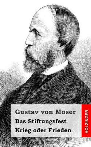 Das Stiftungsfest / Krieg Oder Frieden de Von Moser, Gustav