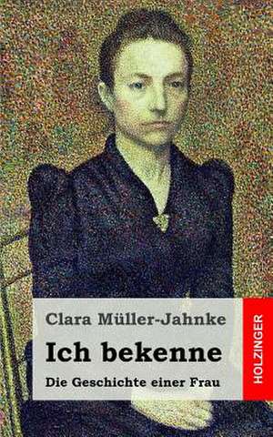 Ich Bekenne de Clara Muller-Jahnke