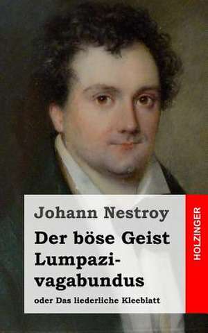 Der Bose Geist Lumpazivagabundus Oder Das Liederliche Kleeblatt de Johann Nestroy